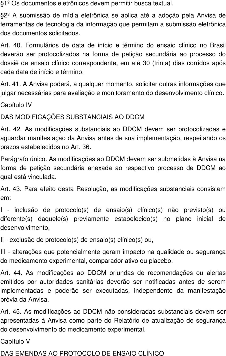 Formulários de data de início e término do ensaio clínico no Brasil deverão ser protocolizados na forma de petição secundária ao processo do dossiê de ensaio clínico correspondente, em até 30