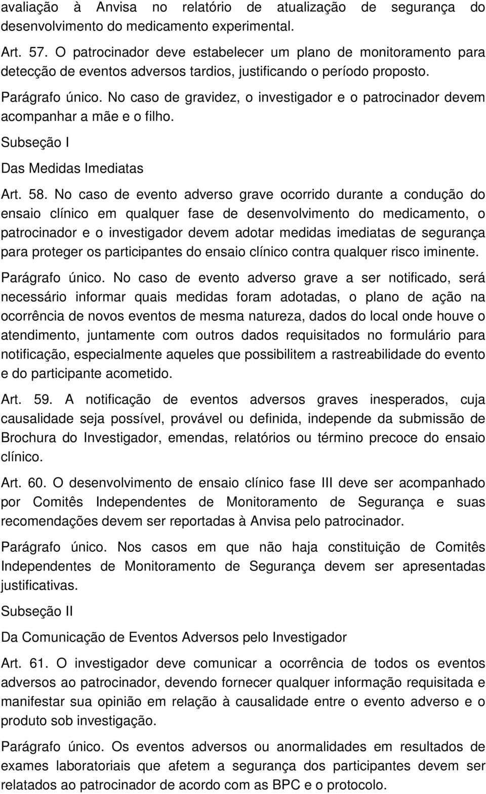 No caso de gravidez, o investigador e o patrocinador devem acompanhar a mãe e o filho. Subseção I Das Medidas Imediatas Art. 58.