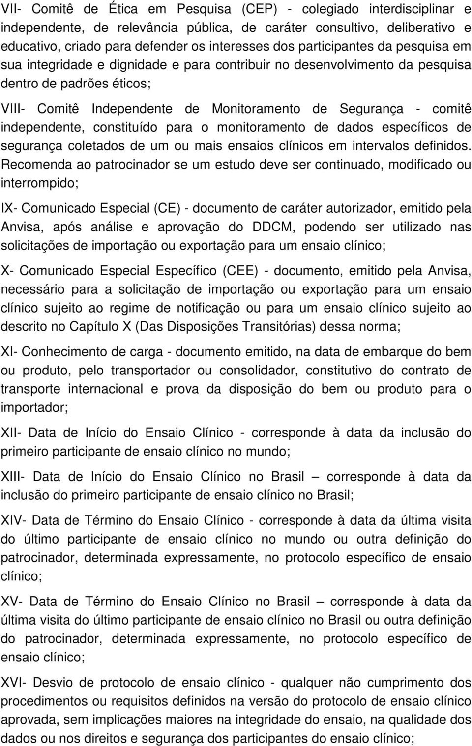 independente, constituído para o monitoramento de dados específicos de segurança coletados de um ou mais ensaios clínicos em intervalos definidos.