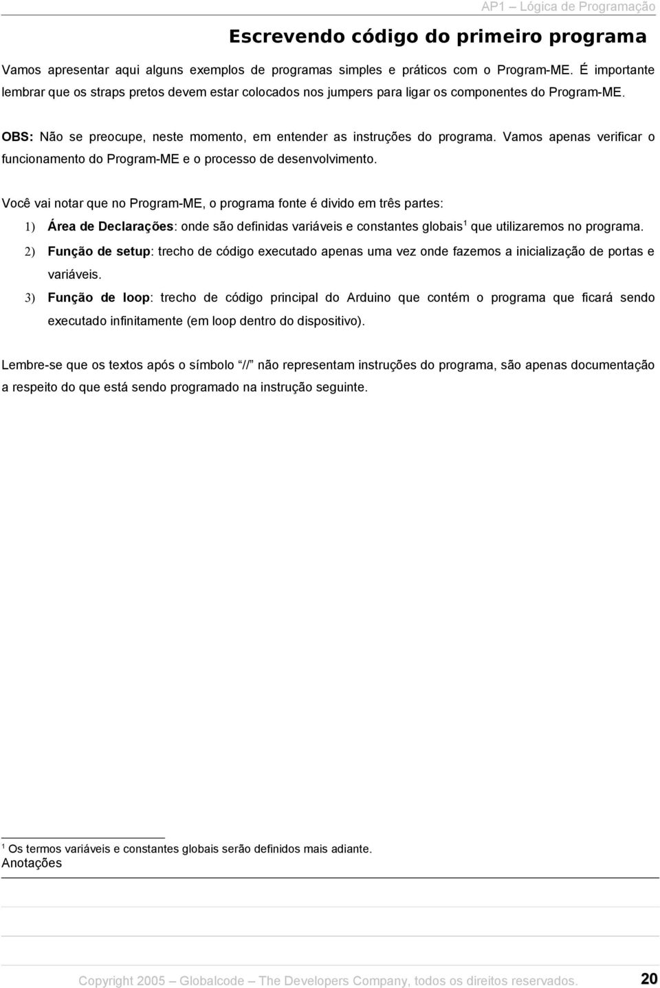 Vamos apenas verificar o funcionamento do Program-ME e o processo de desenvolvimento.