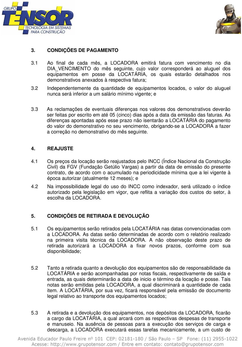 detalhados nos demonstrativos anexados à respectiva fatura; 3.2 Independentemente da quantidade de equipamentos locados, o valor do aluguel nunca será inferior a um salário mínimo vigente; e 3.