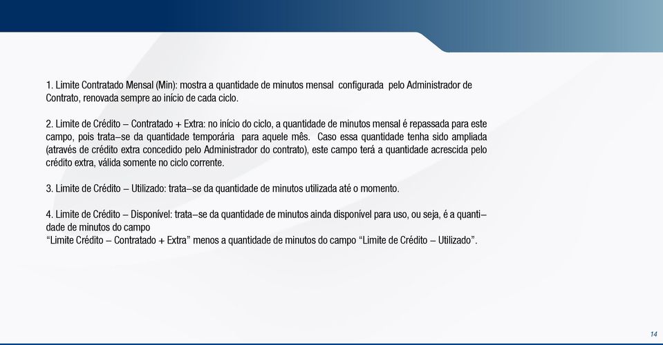 Caso essa quantidade tenha sido ampliada (através de crédito extra concedido pelo Administrador do contrato), este campo terá a quantidade acrescida pelo crédito extra, válida somente no ciclo