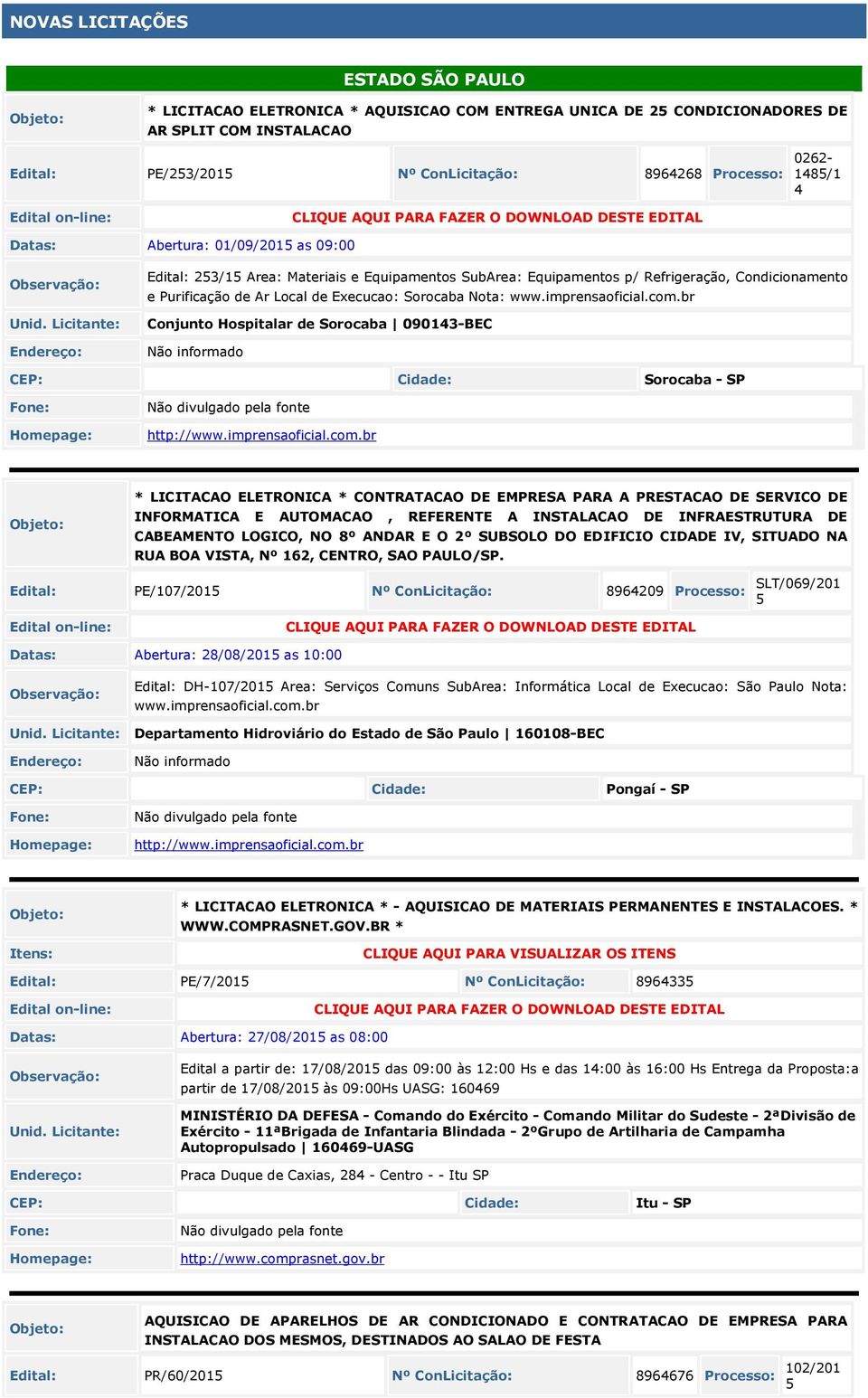 e Purificação de Ar Local de Execucao: Sorocaba Nota: www.imprensaoficial.com.br Conjunto Hospitalar de Sorocaba 090143-BEC Não informado CEP: Sorocaba - SP Fone: Não divulgado pela fonte http://www.