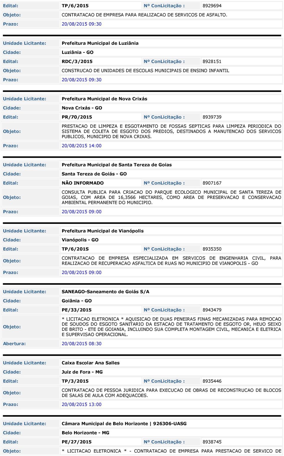 Prefeitura Municipal de Nova Crixás Nova Crixás - GO Edital: PR/70/201 Nº ConLicitação : 8939739 PRESTACAO DE LIMPEZA E ESGOTAMENTO DE FOSSAS SEPTICAS PARA LIMPEZA PERIODICA DO SISTEMA DE COLETA DE