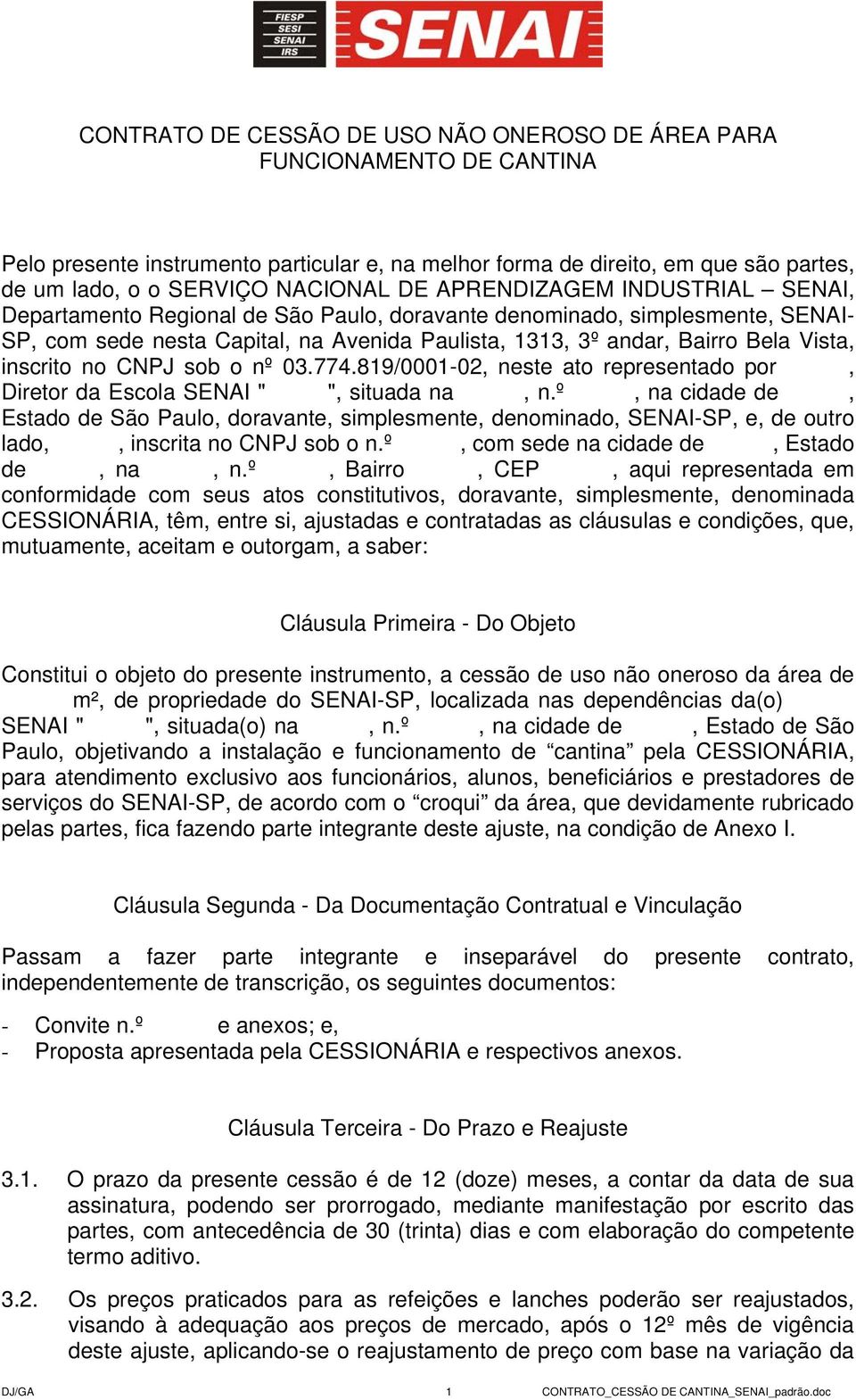 inscrito no CNPJ sob o nº 03.774.819/0001-02, neste ato representado por, Diretor da Escola SENAI " ", situada na, n.