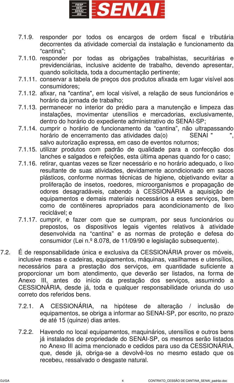 conservar a tabela de preços dos produtos afixada em lugar visível aos consumidores; 7.1.12. afixar, na "cantina", em local visível, a relação de seus funcionários e horário da jornada de trabalho; 7.