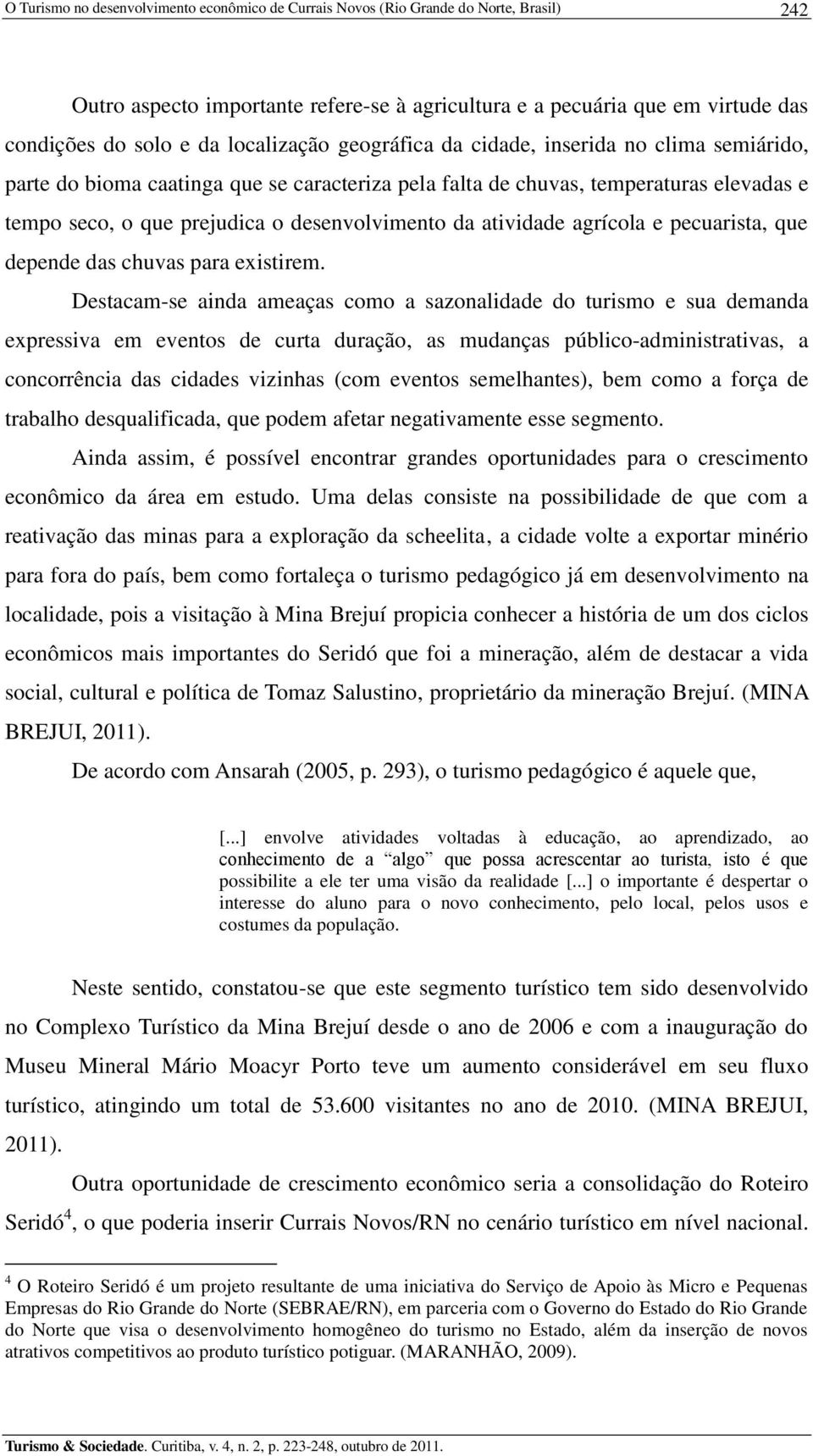 da atividade agrícola e pecuarista, que depende das chuvas para existirem.