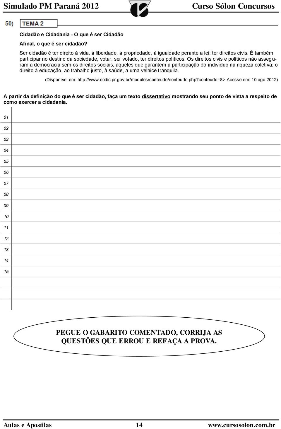 Os direitos civis e políticos não asseguram a democracia sem os direitos sociais, aqueles que garantem a participação do indivíduo na riqueza coletiva: o direito à educação, ao trabalho justo, à