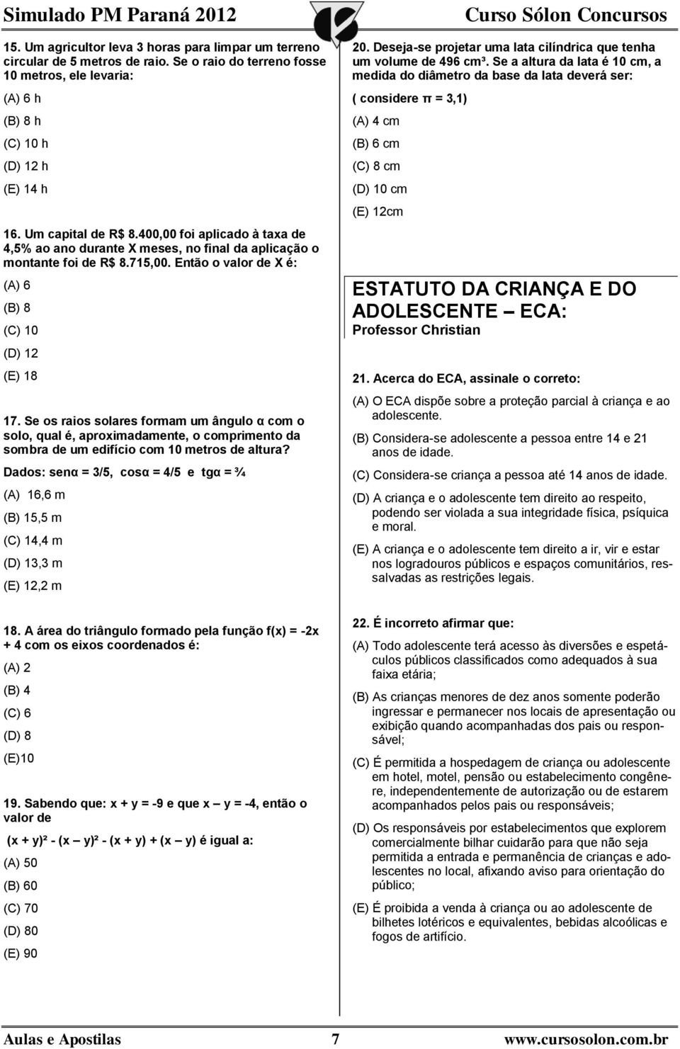 Se os raios solares formam um ângulo α com o solo, qual é, aproximadamente, o comprimento da sombra de um edifício com 10 metros de altura?