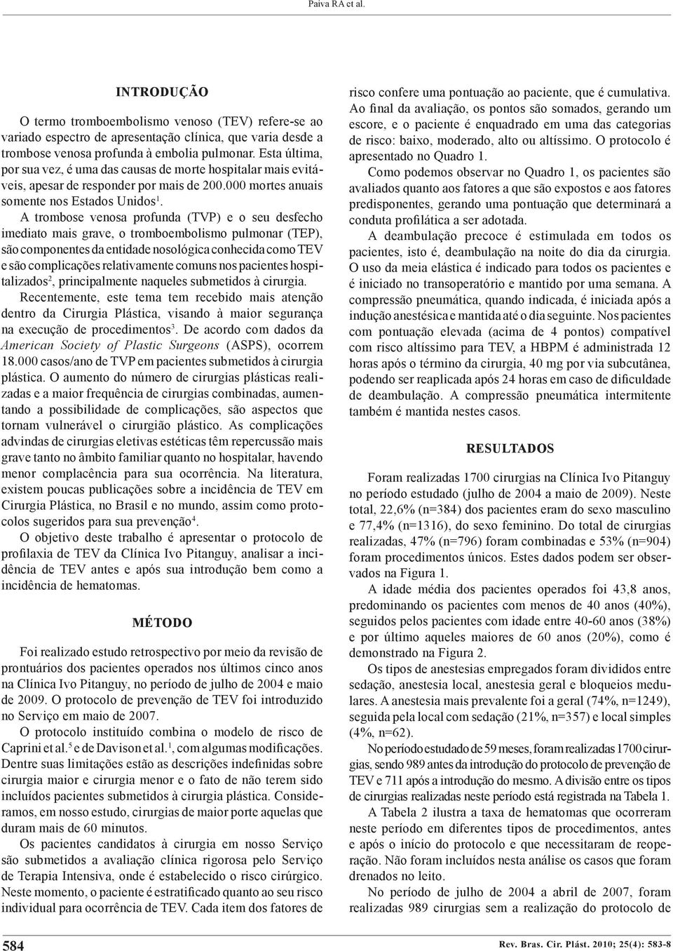 comuns nos pacientes hospitalizados, principalmente naqueles submetidos à cirurgia.