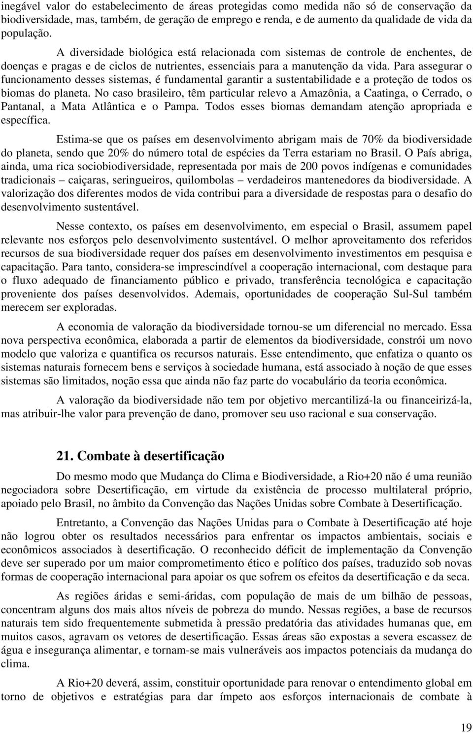 Para assegurar o funcionamento desses sistemas, é fundamental garantir a sustentabilidade e a proteção de todos os biomas do planeta.