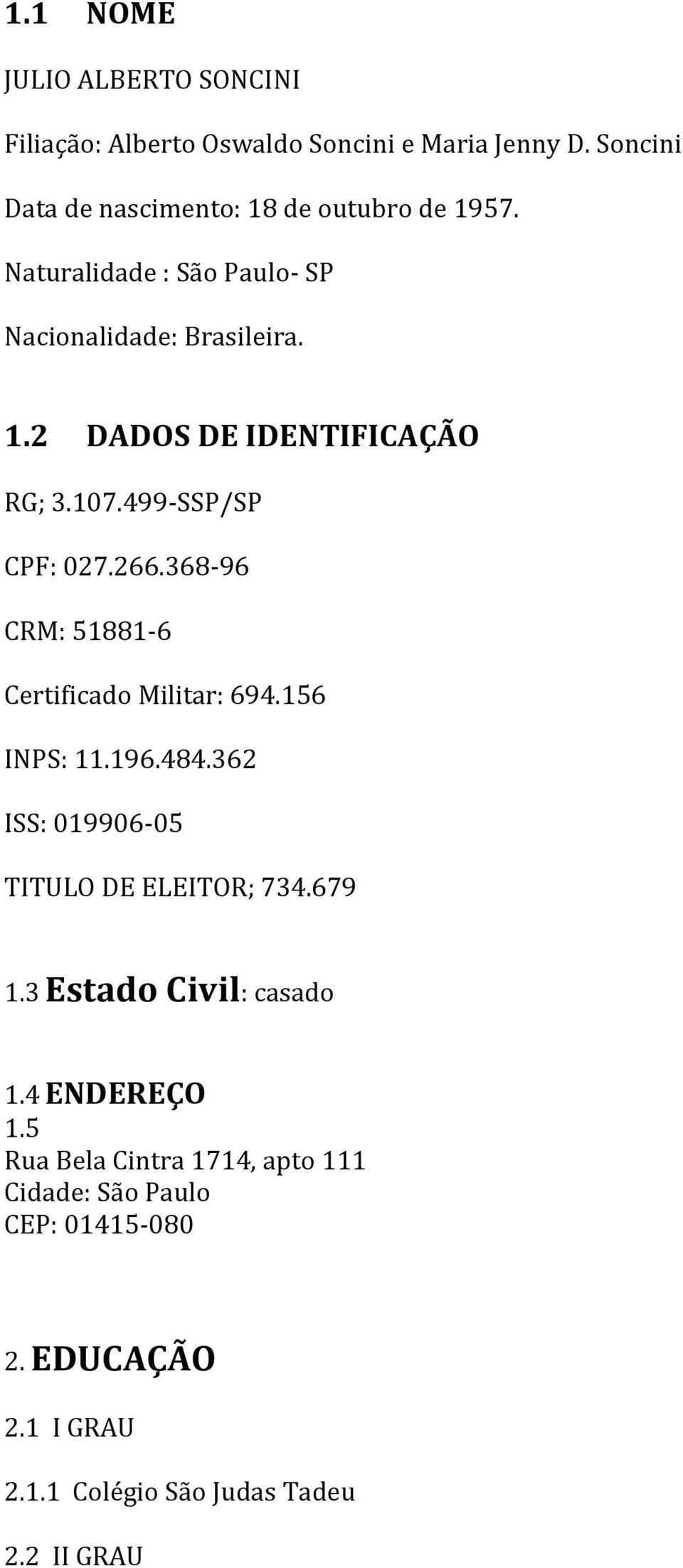 368-96 CRM: 51881-6 Certificado Militar: 694.156 INPS: 11.196.484.362 ISS: 019906-05 TITULO DE ELEITOR; 734.679 1.