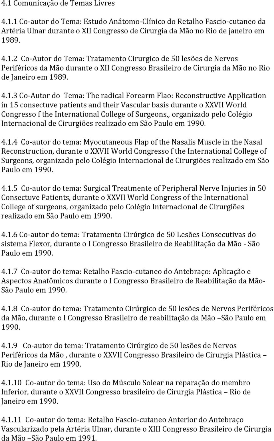 Surgeons,, organizado pelo Colégio Internacional de Cirurgiões realizado em São Paulo em 19