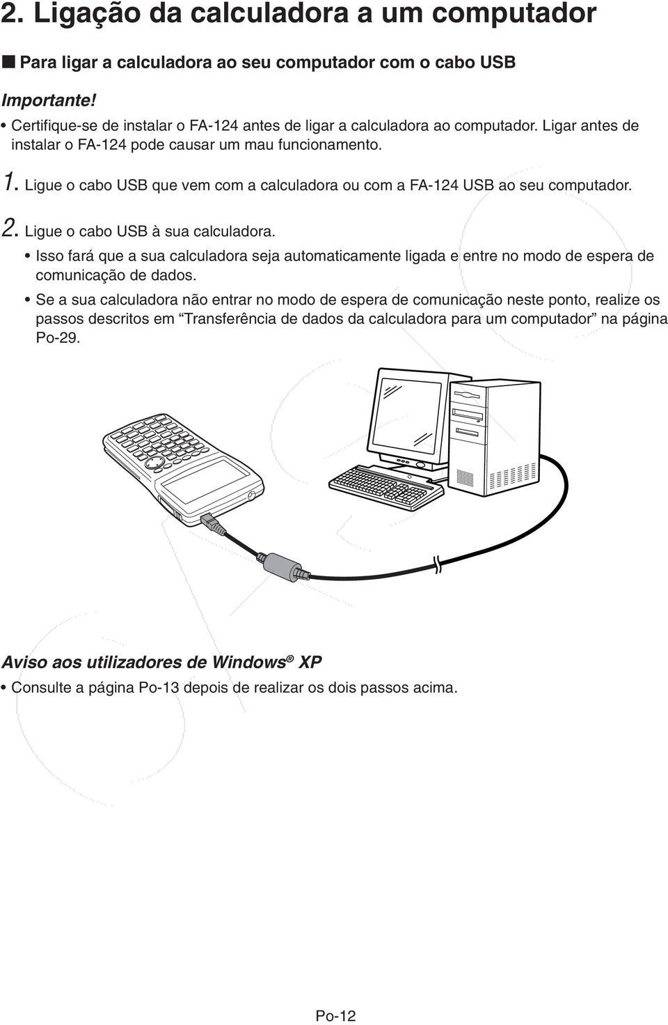 Isso fará que a sua calculadora seja automaticamente ligada e entre no modo de espera de comunicação de dados.