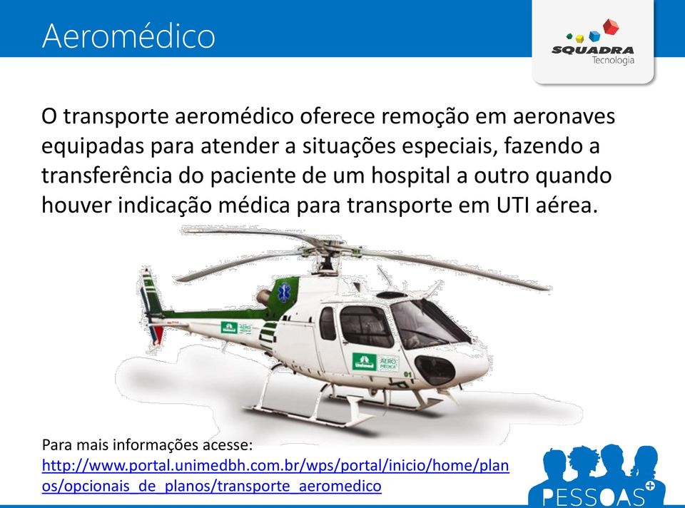 houver indicação médica para transporte em UTI aérea.