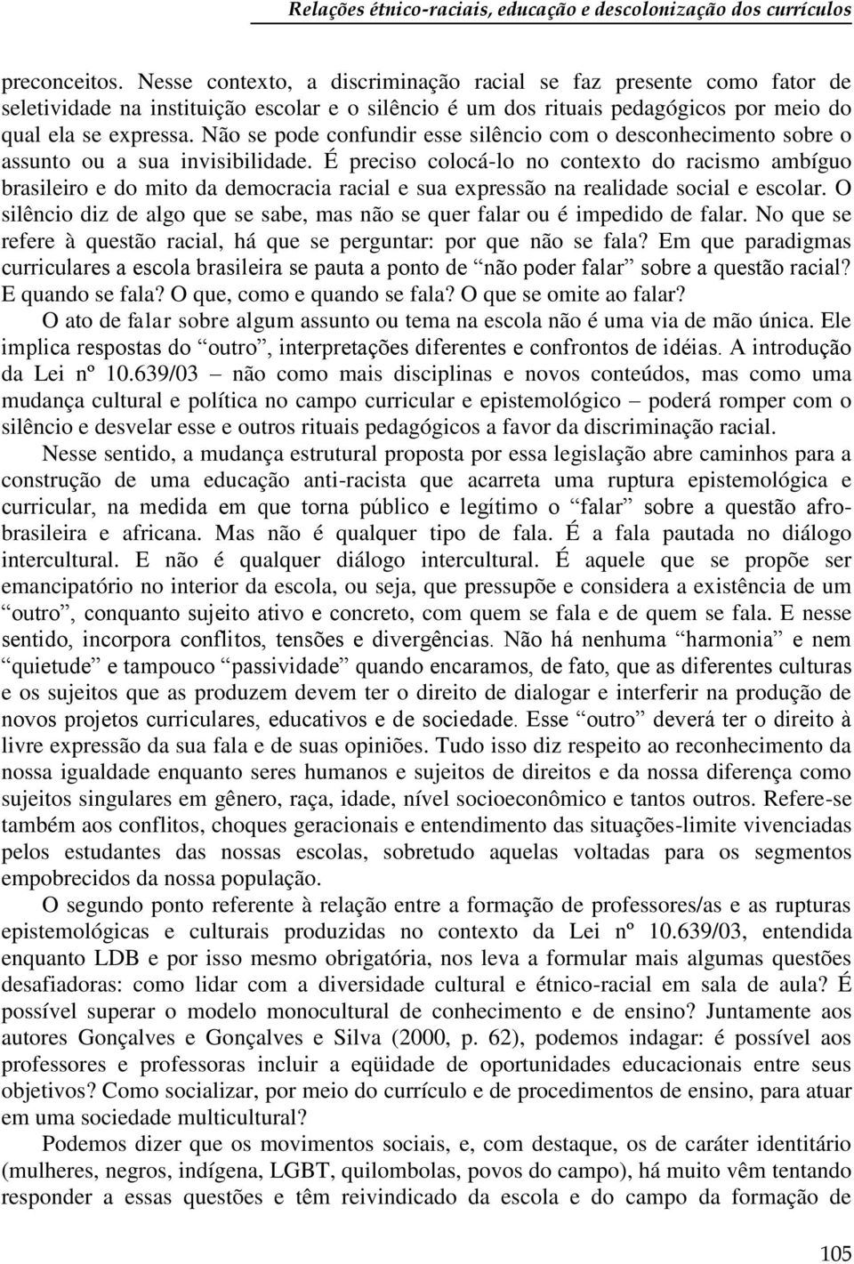 Não se pode confundir esse silêncio com o desconhecimento sobre o assunto ou a sua invisibilidade.