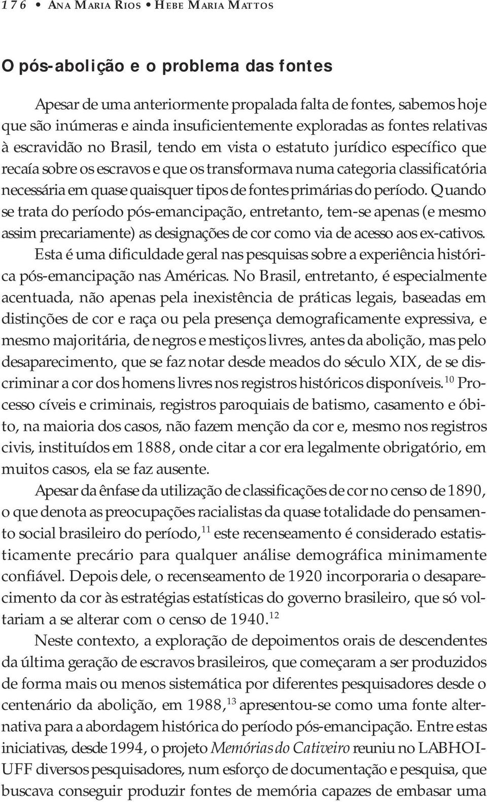 quaisquer tipos de fontes primárias do período.