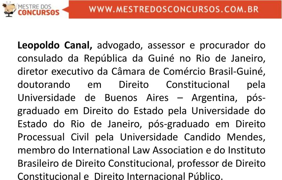 pela Universidade do Estado do Rio de Janeiro, pós-graduado em Direito Processual Civil pela Universidade Candido Mendes, membro do