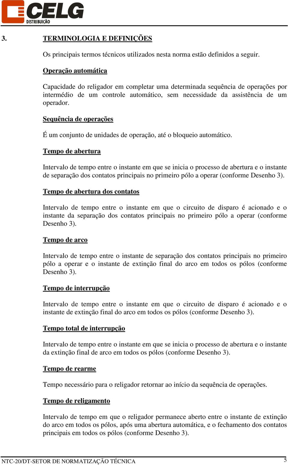 Sequência de operações É um conjunto de unidades de operação, até o bloqueio automático.