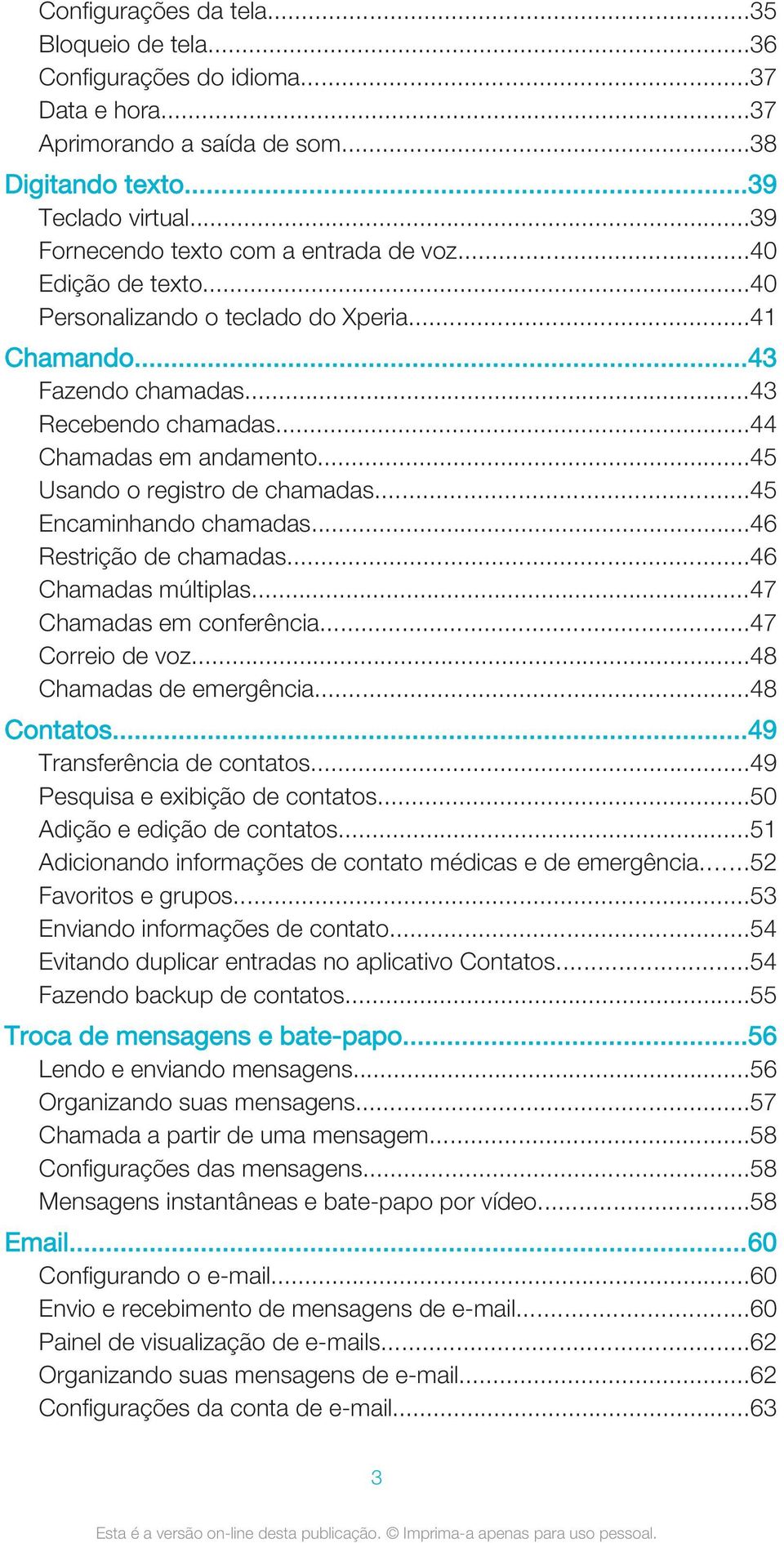 ..45 Usando o registro de chamadas...45 Encaminhando chamadas...46 Restrição de chamadas...46 Chamadas múltiplas...47 Chamadas em conferência...47 Correio de voz...48 Chamadas de emergência.