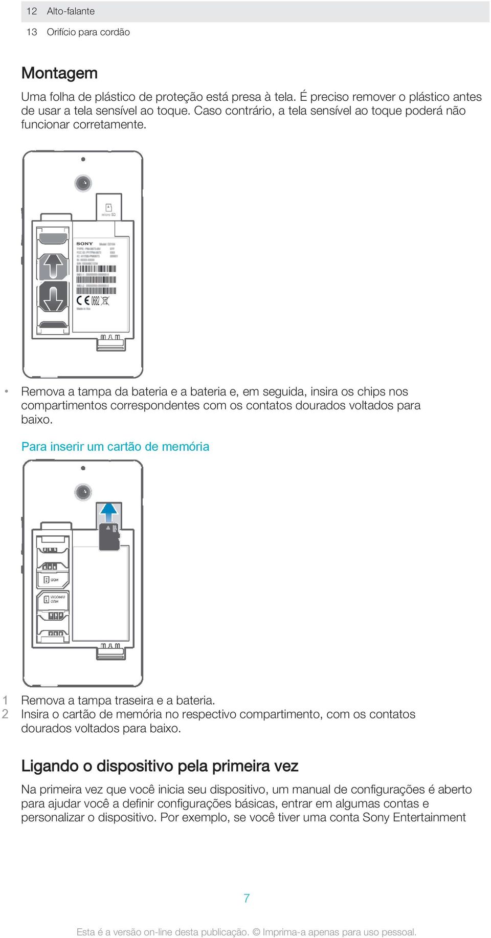 Remova a tampa da bateria e a bateria e, em seguida, insira os chips nos compartimentos correspondentes com os contatos dourados voltados para baixo.