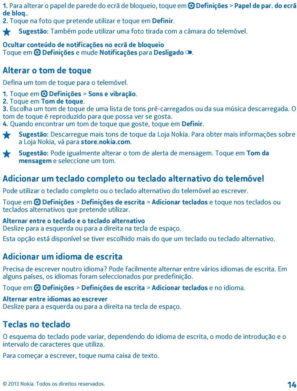 Alterar o tom de toque Defina um tom de toque para o telemóvel. 1. Toque em Definições > Sons e vibração. 2. Toque em Tom de toque. 3.