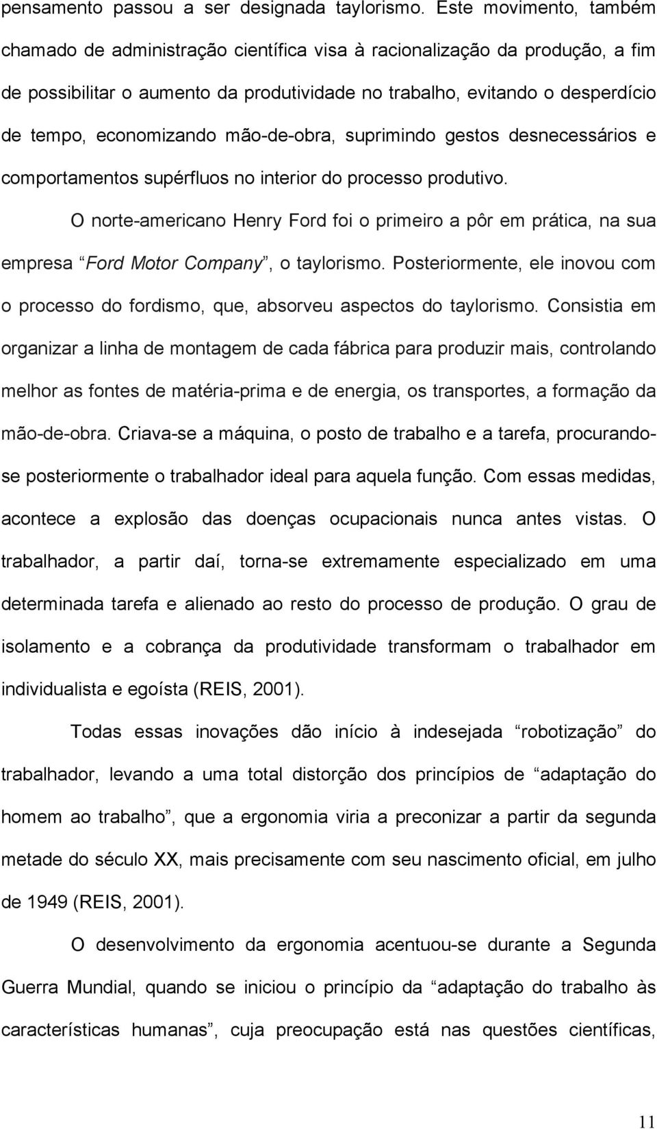 economizando mão-de-obra, suprimindo gestos desnecessários e comportamentos supérfluos no interior do processo produtivo.