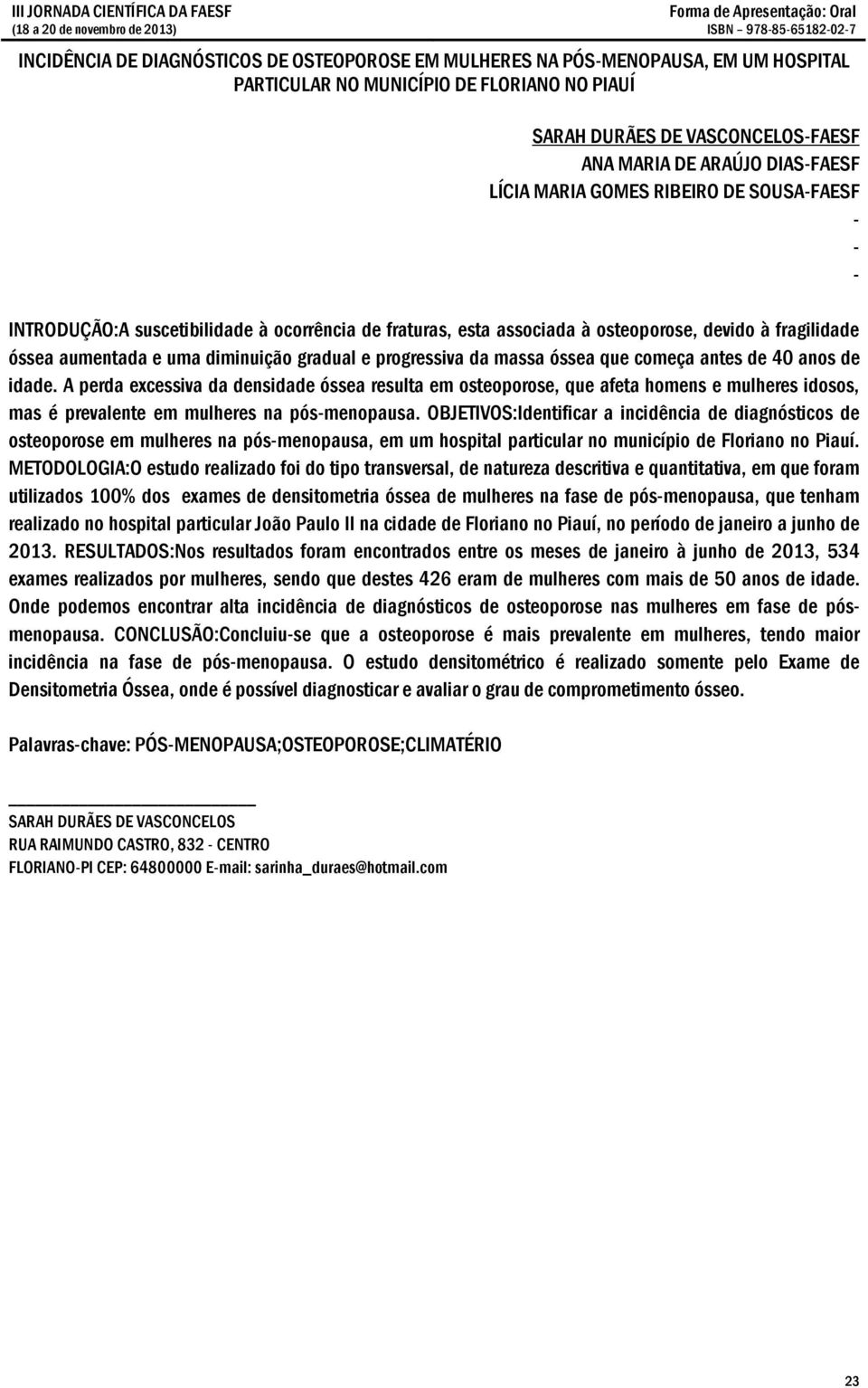 aumentada e uma diminuição gradual e progressiva da massa óssea que começa antes de 40 anos de idade.