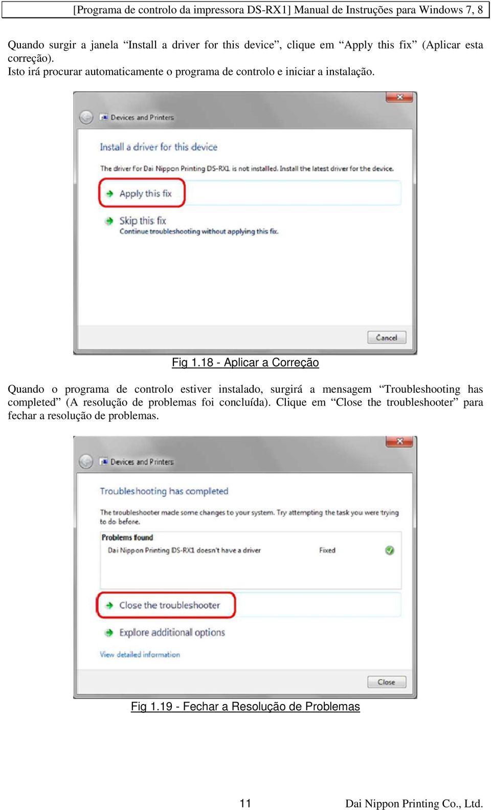 18 - Aplicar a Correção Quando o programa de controlo estiver instalado, surgirá a mensagem Troubleshooting has completed (A