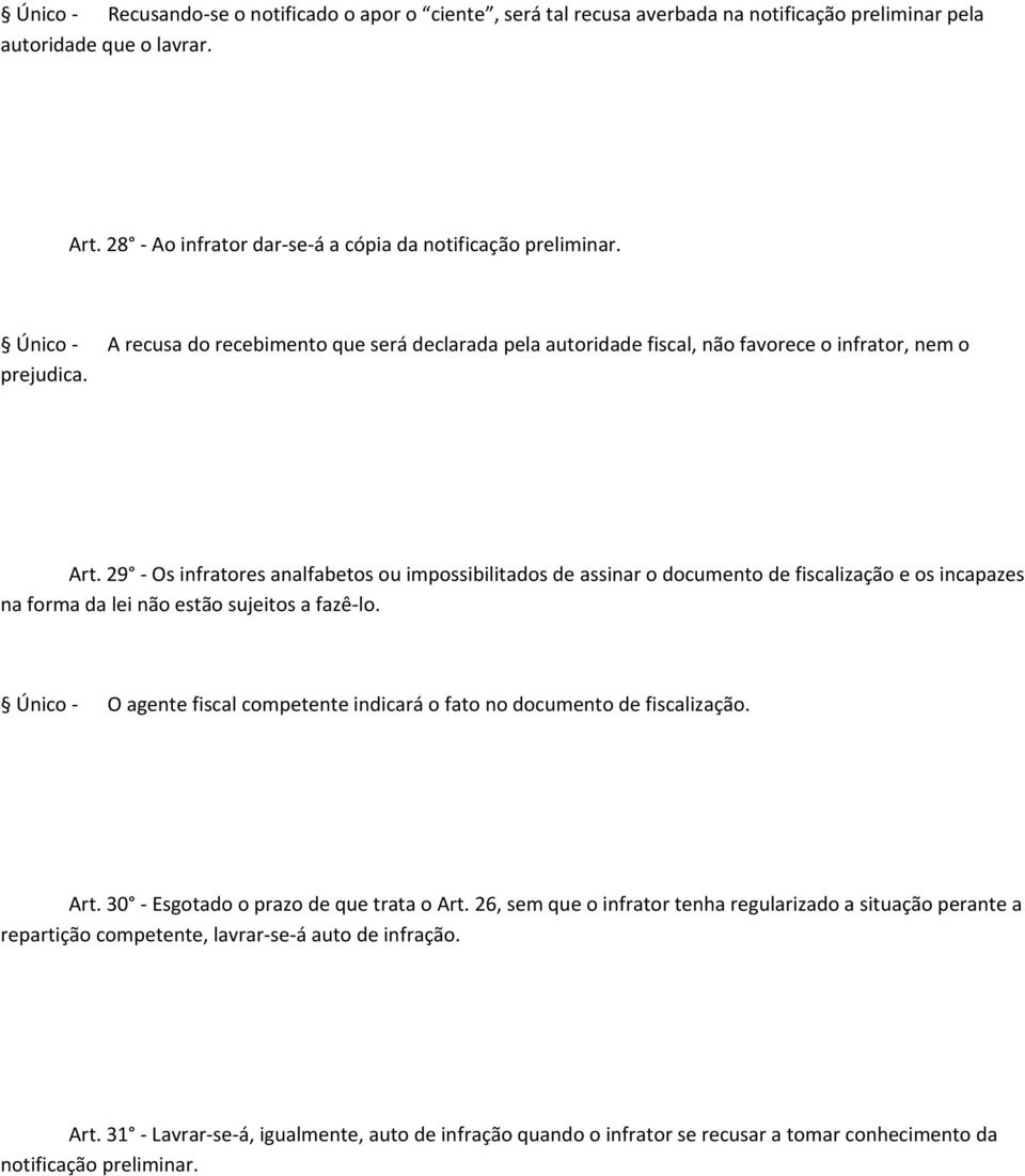 29 Os infratores analfabetos ou impossibilitados de assinar o documento de fiscalização e os incapazes na forma da lei não estão sujeitos a fazê lo.