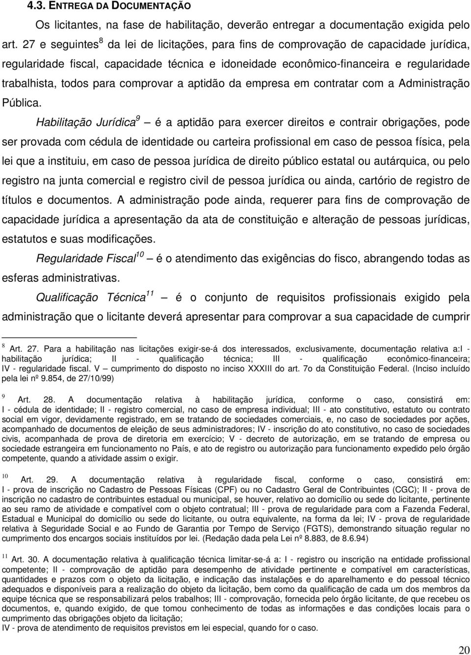 para comprovar a aptidão da empresa em contratar com a Administração Pública.