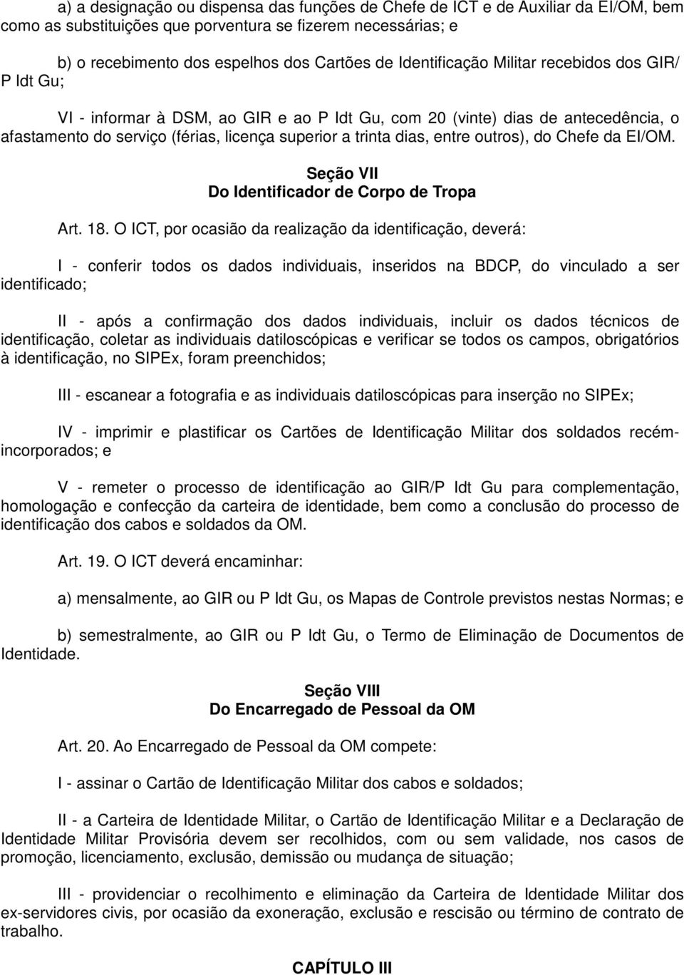 entre outros), do Chefe da EI/OM. Seção VII Do Identificador de Corpo de Tropa Art. 18.