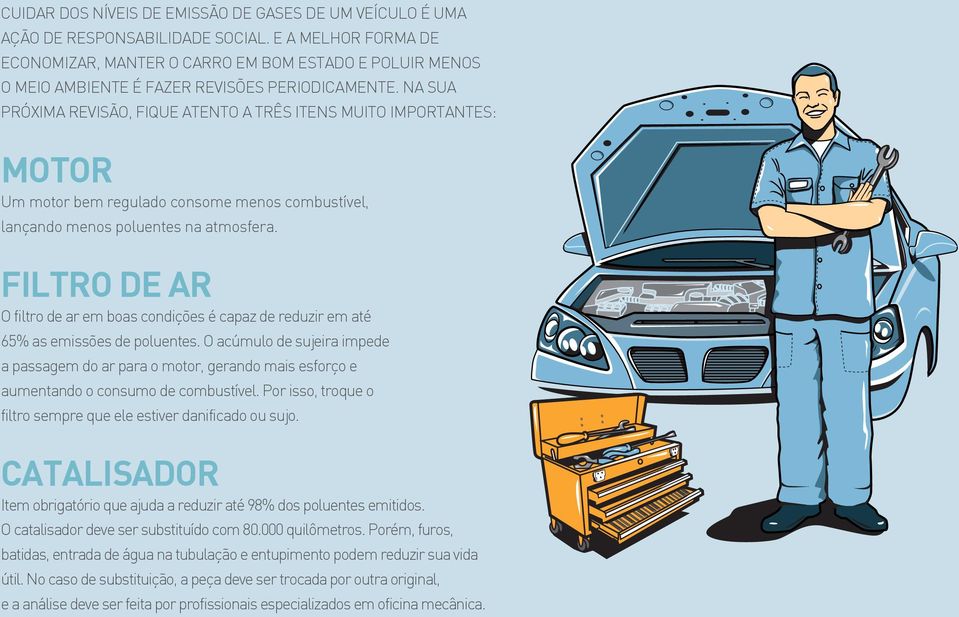 Na sua próxima revisão, fique atento a três itens muito importantes: MOTOR Um motor bem regulado consome menos combustível, lançando menos poluentes na atmosfera.