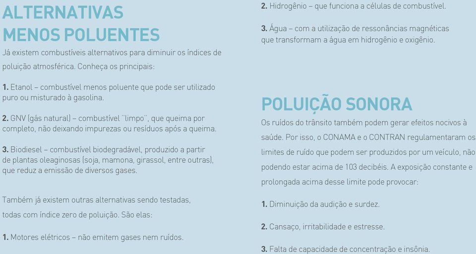 GNV (gás natural) combustível limpo, que queima por completo, não deixando impurezas ou resíduos após a queima. 3.