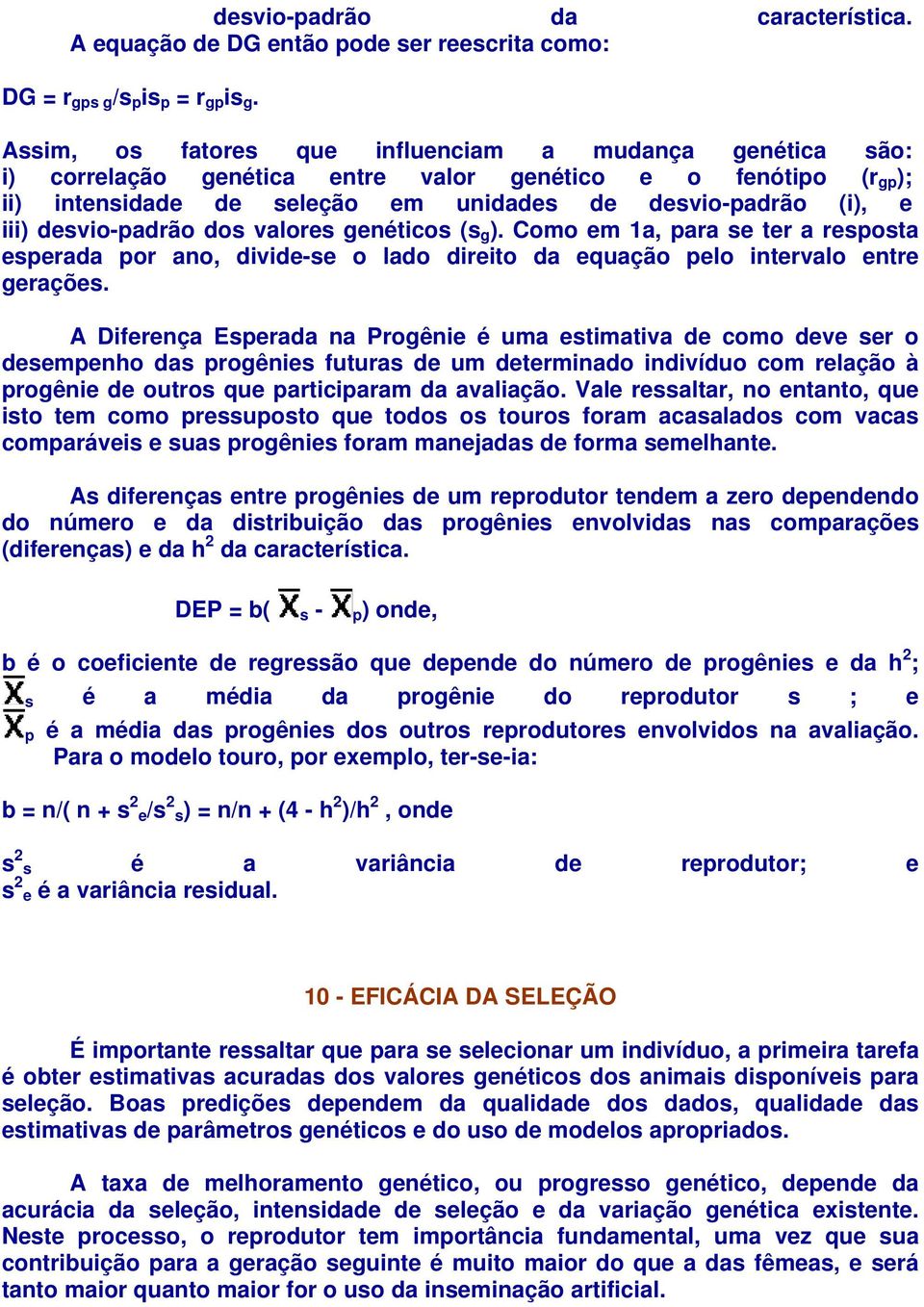 desvio-padrão dos valores genéticos (s g ). Como em 1a, para se ter a resposta esperada por ano, divide-se o lado direito da equação pelo intervalo entre gerações.