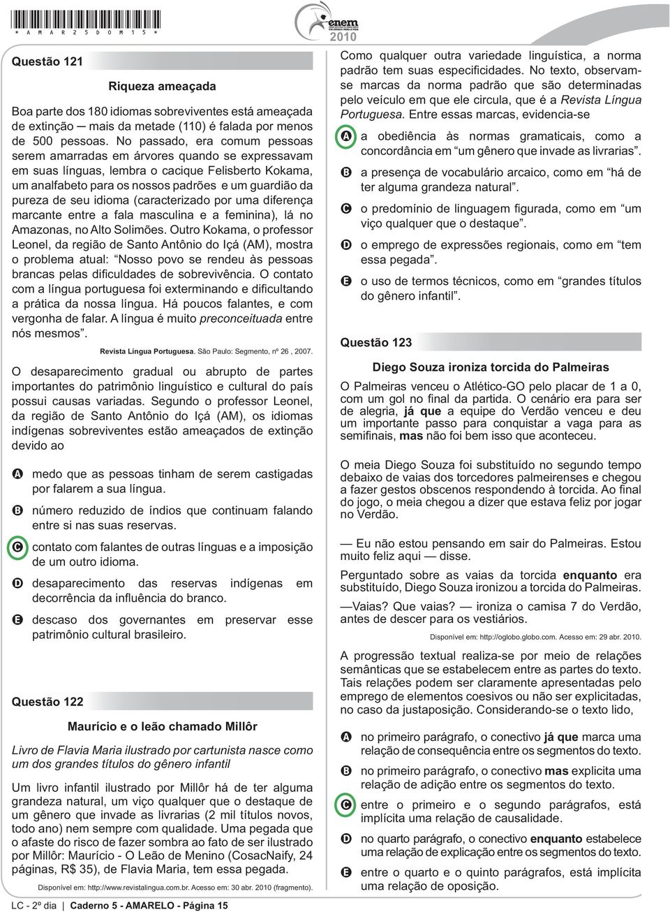 idioma (caracterizado por uma diferença marcante entre a fala masculina e a feminina), lá no Amazonas, no Alto Solimões.