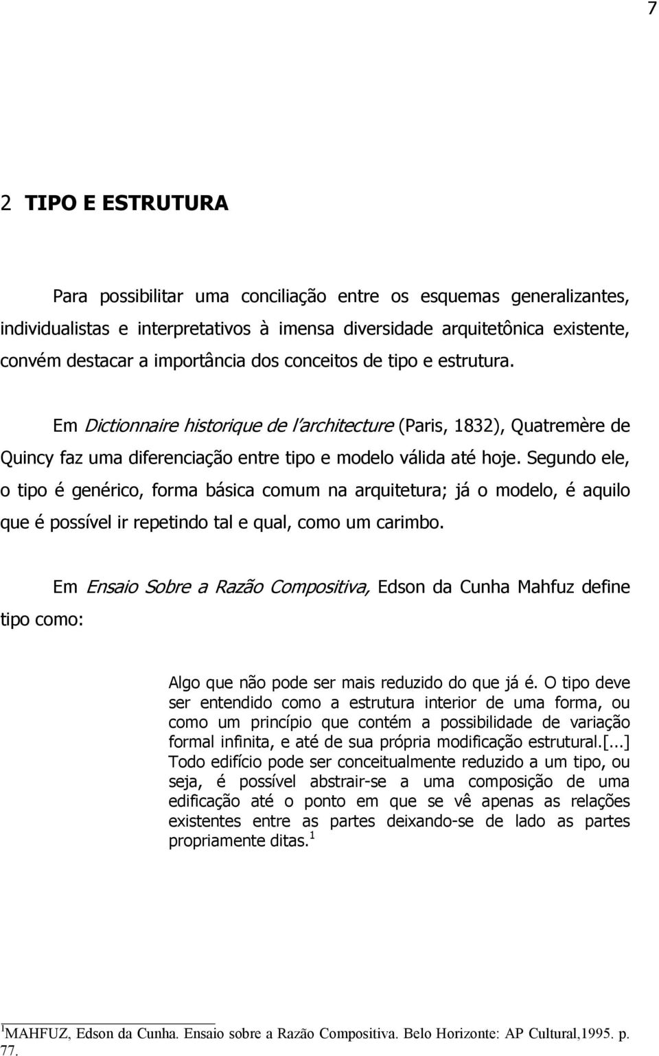 Segundo ele, o tipo é genérico, forma básica comum na arquitetura; já o modelo, é aquilo que é possível ir repetindo tal e qual, como um carimbo.