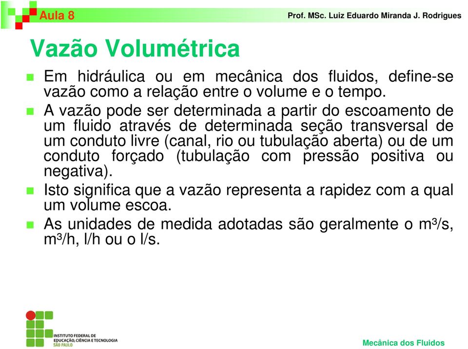 (canal, rio ou ubulação abera) ou de um conduo forçado (ubulação com pressão posiiva ou negaiva).