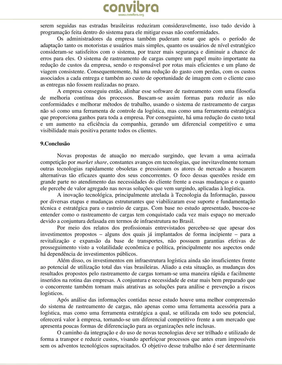 sistema, por trazer mais segurança e diminuir a chance de erros para eles.