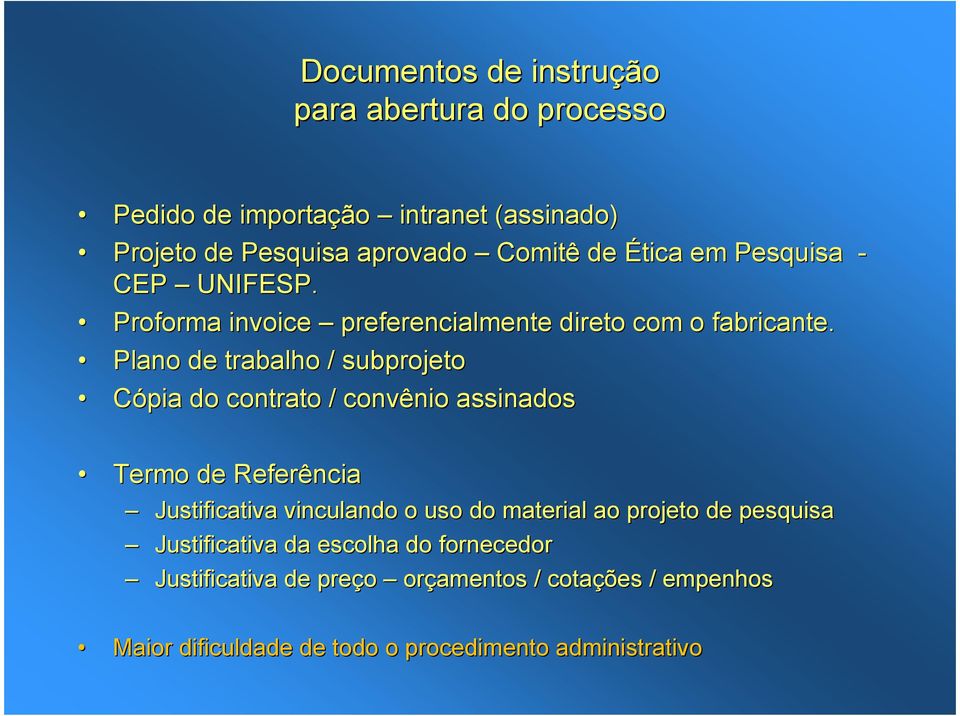 Plano de trabalho / subprojeto Cópia do contrato / convênio assinados Termo de Referência Justificativa vinculando o uso do material