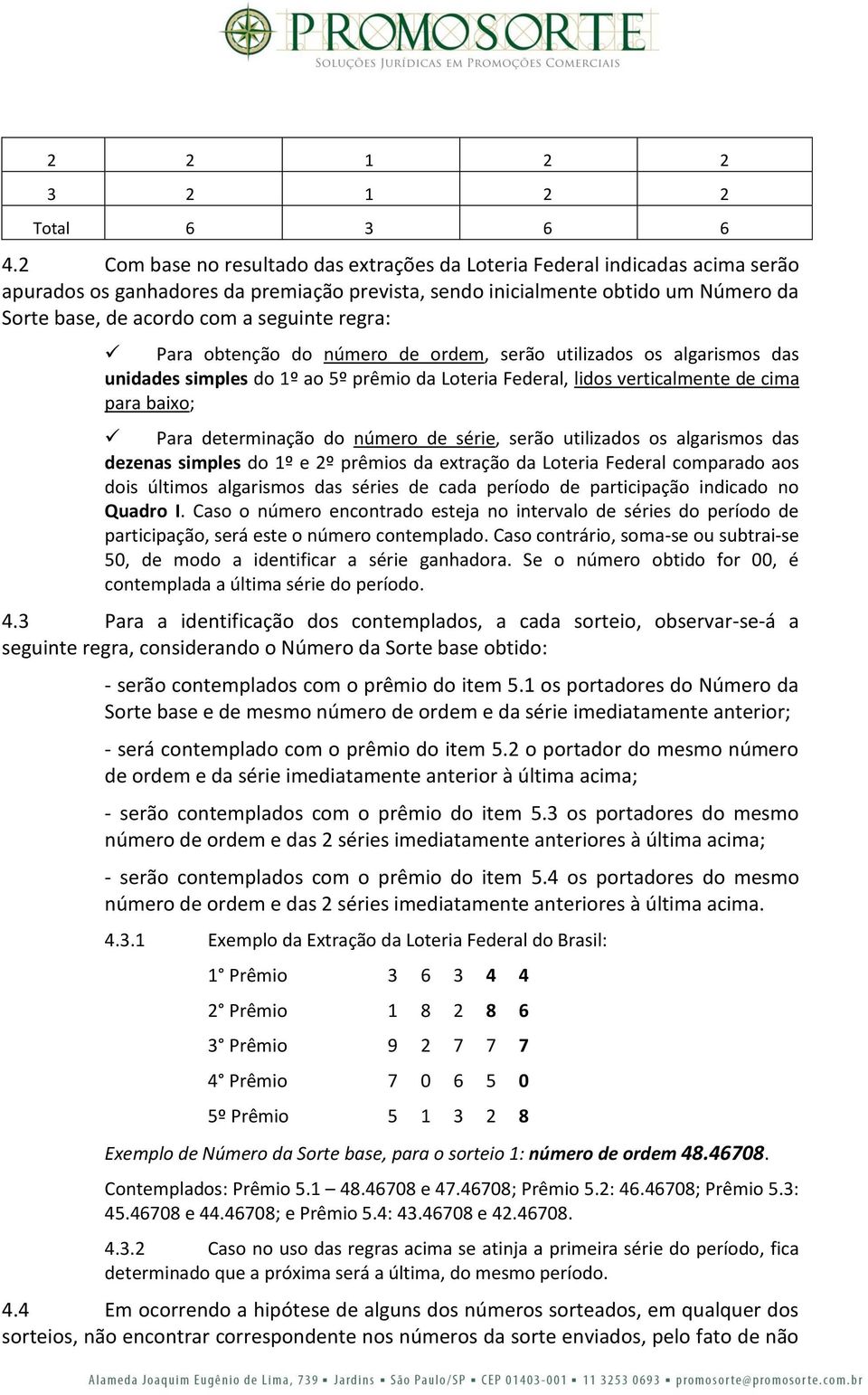 seguinte regra: Para obtenção do número de ordem, serão utilizados os algarismos das unidades simples do 1º ao 5º prêmio da Loteria Federal, lidos verticalmente de cima para baixo; Para determinação