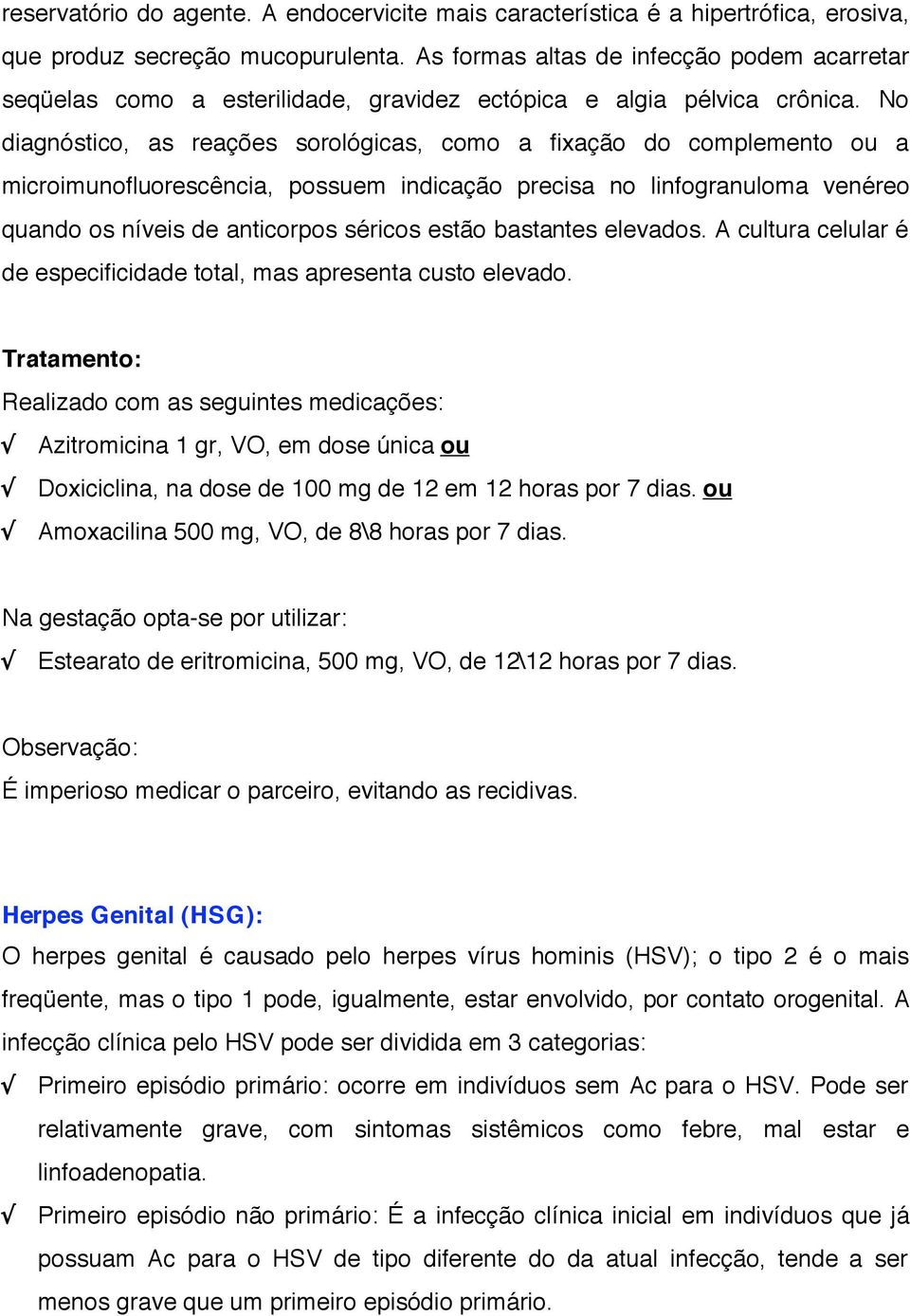 No diagnóstico, as reações sorológicas, como a fixação do complemento ou a microimunofluorescência, possuem indicação precisa no linfogranuloma venéreo quando os níveis de anticorpos séricos estão