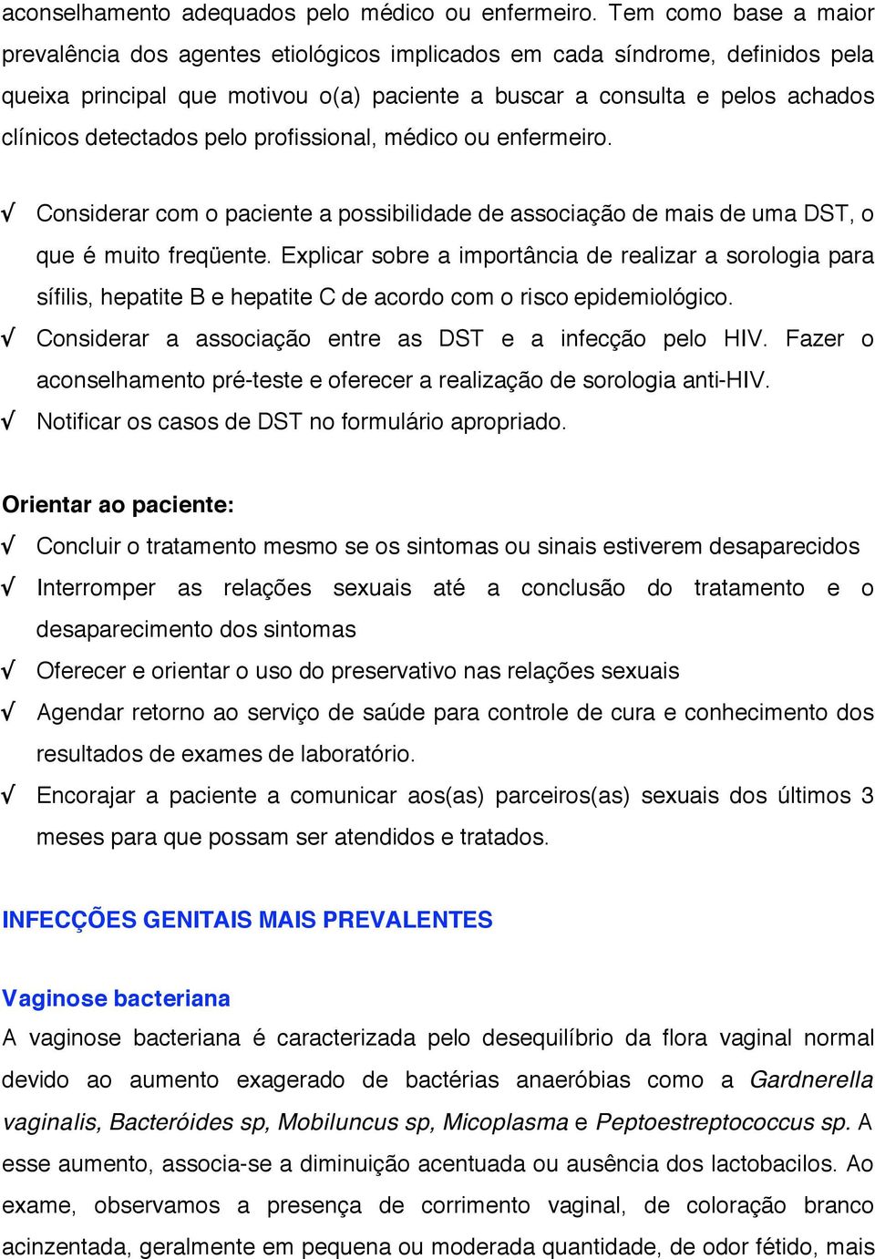 detectados pelo profissional, médico ou enfermeiro.! Considerar com o paciente a possibilidade de associação de mais de uma DST, o que é muito freqüente.