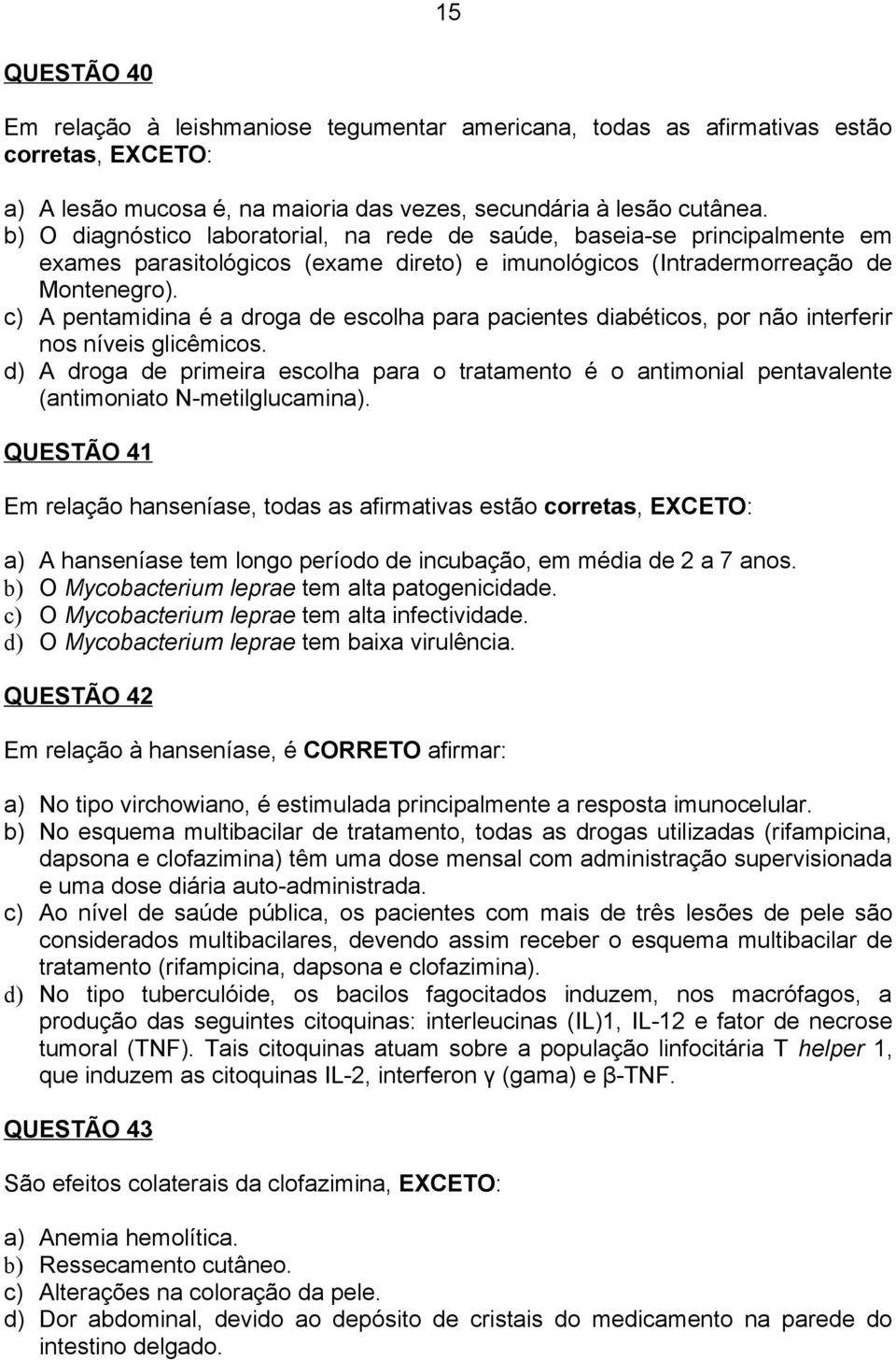 c) A pentamidina é a droga de escolha para pacientes diabéticos, por não interferir nos níveis glicêmicos.