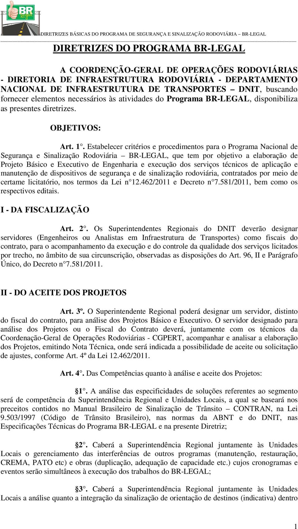 Estabelecer critérios e procedimentos para o Programa Nacional de Segurança e Sinalização Rodoviária BR-LEGAL, que tem por objetivo a elaboração de Projeto Básico e Executivo de Engenharia e execução