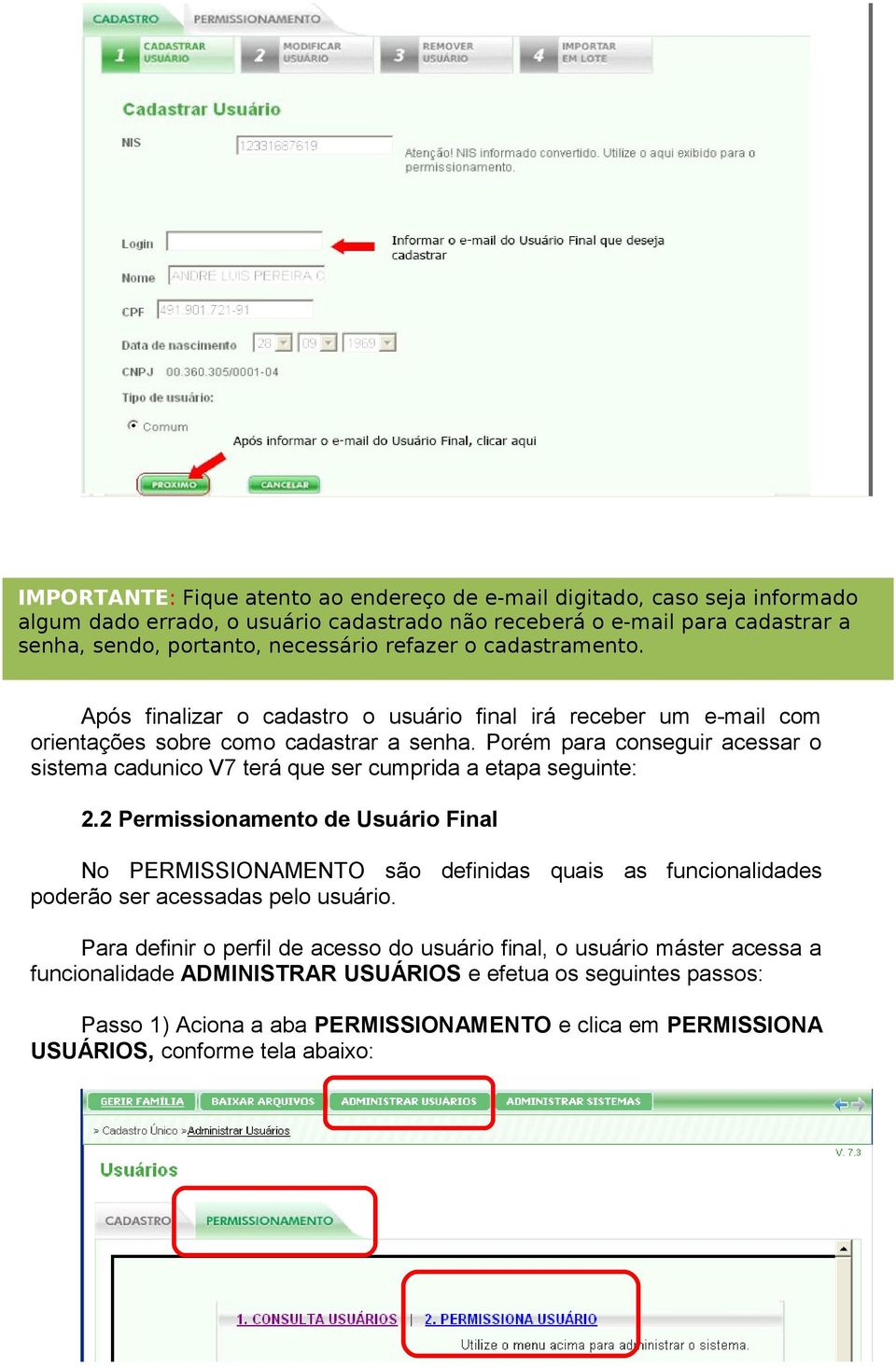 Porém para conseguir acessar o sistema cadunico V7 terá que ser cumprida a etapa seguinte: 2.