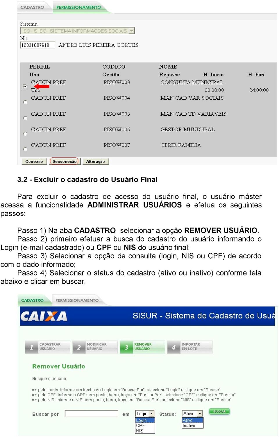 Passo 2) primeiro efetuar a busca do cadastro do usuário informando o Login (e-mail cadastrado) ou CPF ou NIS do usuário final; Passo 3)