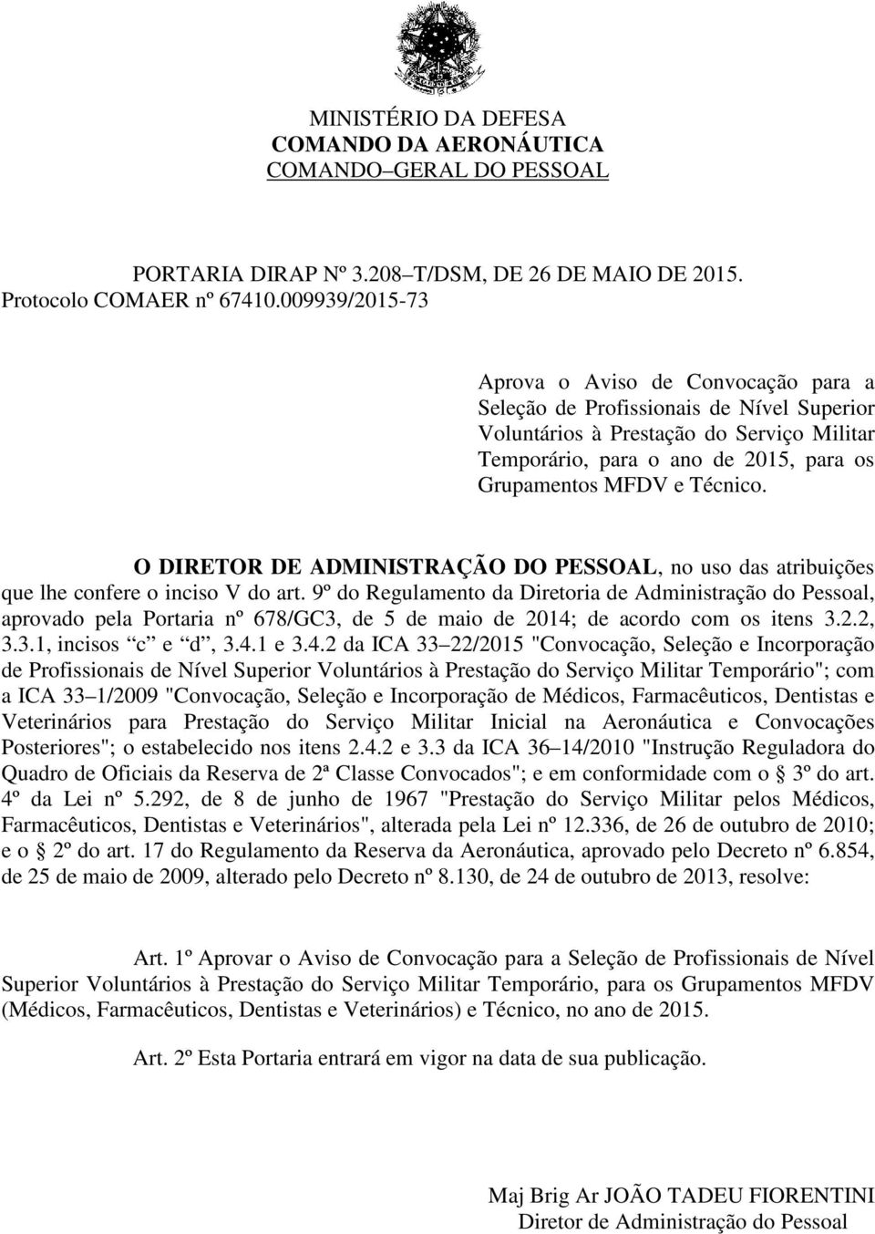 Técnico. O DIRETOR DE ADMINISTRAÇÃO DO PESSOAL, no uso das atribuições que lhe confere o inciso V do art.