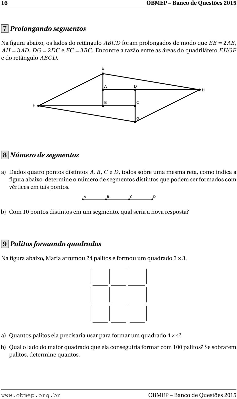 ro de segmentos uatro pontos distintos A, B, C e D, todos sobre uma mesma reta, como in baixo, determine o número de segmentos distintos que