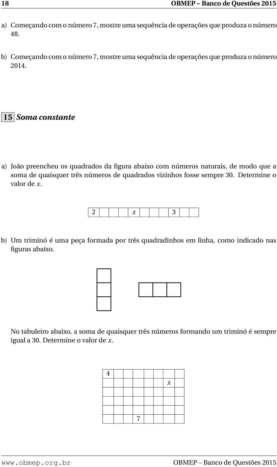 15 Soma constante a) João preencheu os quadrados da figura abaixo com números naturais, de modo que a soma de quaisquer três números de quadrados vizinhos